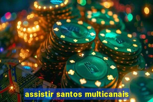 assistir santos multicanais